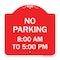 Signmission Designer Series No Parking 8-00 Am to 5-00 Pm, Red & White Aluminum Sign, 18" x 18", RW-1818-23600 A-DES-RW-1818-23600 - alternate 1
